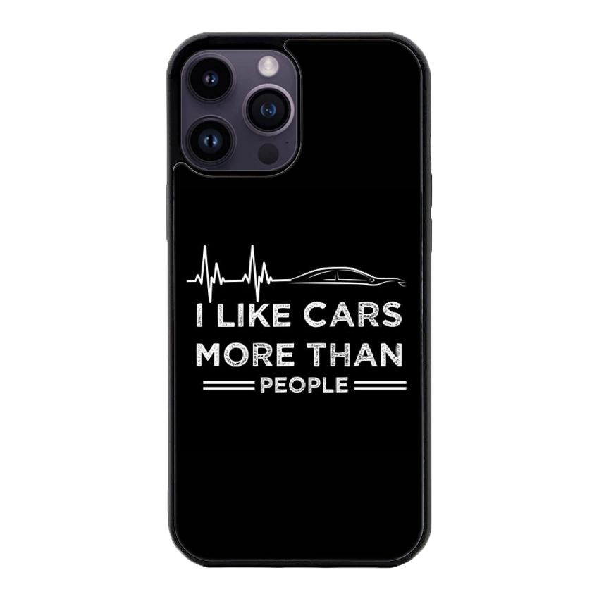 I LIKE CARS MORE THAN PEOPLE- Gloss Case - Almost All Models