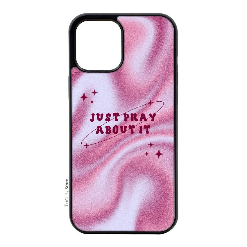 Just Pray About It- Gloss Case- Almost All Models